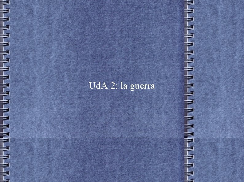 Ud. A 2: la guerra Ud. A 2: la guerra