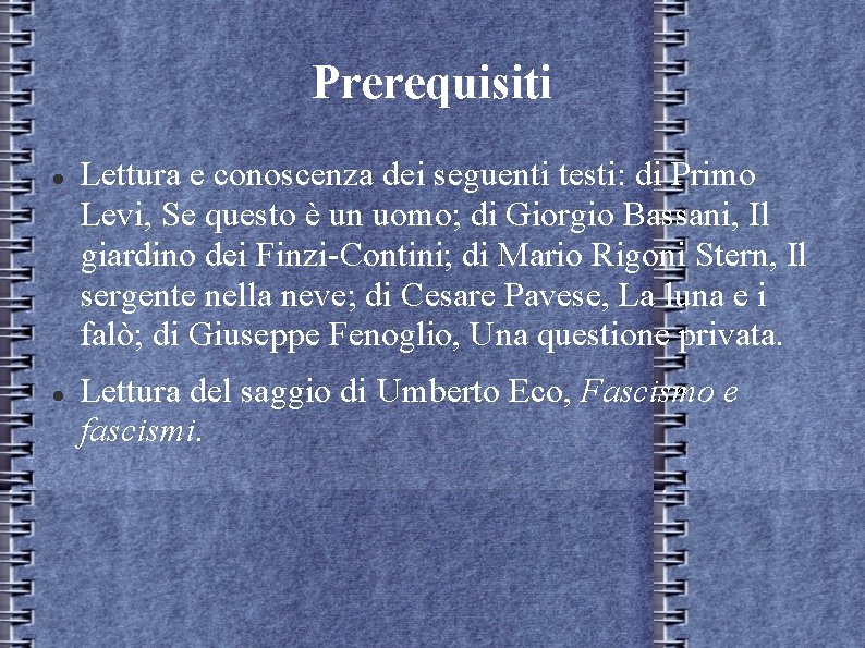 Prerequisiti Lettura e conoscenza dei seguenti testi: di Primo Levi, Se questo è un Prerequisiti Lettura e conoscenza dei seguenti testi: di Primo Levi, Se questo è un