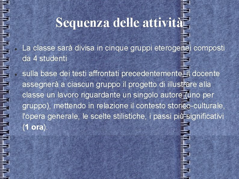 Sequenza delle attività La classe sarà divisa in cinque gruppi eterogenei composti da 4 Sequenza delle attività La classe sarà divisa in cinque gruppi eterogenei composti da 4