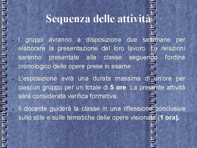 Sequenza delle attività I gruppi avranno a disposizione due settimane per elaborare la presentazione Sequenza delle attività I gruppi avranno a disposizione due settimane per elaborare la presentazione