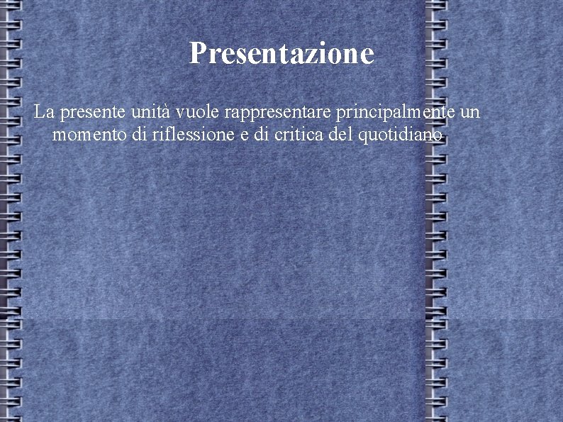 Presentazione La presente unità vuole rappresentare principalmente un momento di riflessione e di critica Presentazione La presente unità vuole rappresentare principalmente un momento di riflessione e di critica