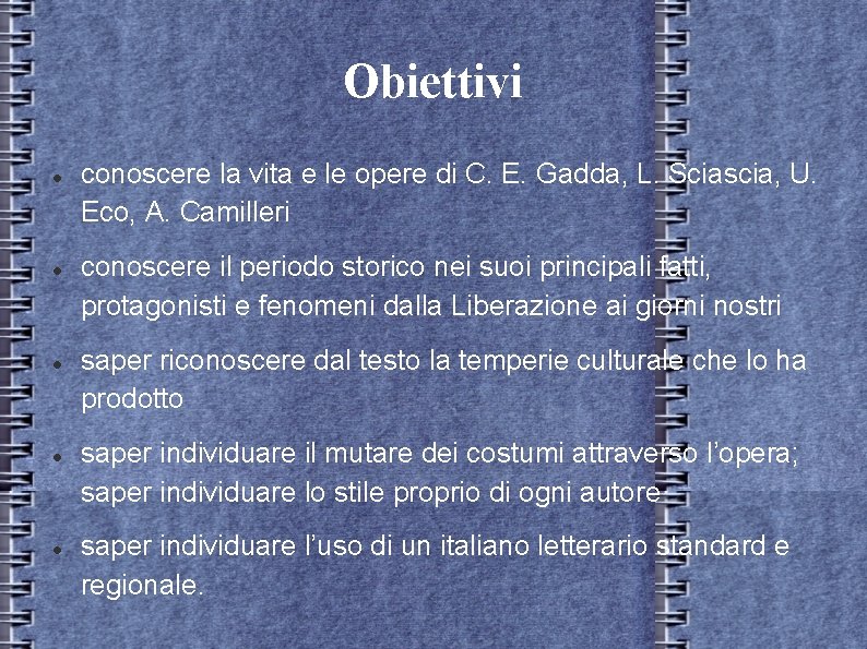 Obiettivi conoscere la vita e le opere di C. E. Gadda, L. Sciascia, U. Obiettivi conoscere la vita e le opere di C. E. Gadda, L. Sciascia, U.