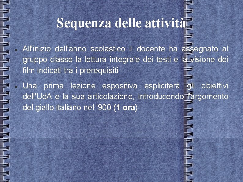 Sequenza delle attività All'inizio dell'anno scolastico il docente ha assegnato al gruppo classe la Sequenza delle attività All'inizio dell'anno scolastico il docente ha assegnato al gruppo classe la