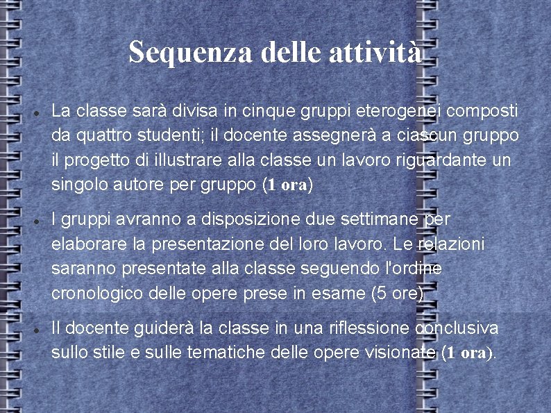 Sequenza delle attività La classe sarà divisa in cinque gruppi eterogenei composti da quattro Sequenza delle attività La classe sarà divisa in cinque gruppi eterogenei composti da quattro