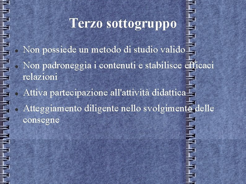 Terzo sottogruppo Non possiede un metodo di studio valido Non padroneggia i contenuti e Terzo sottogruppo Non possiede un metodo di studio valido Non padroneggia i contenuti e