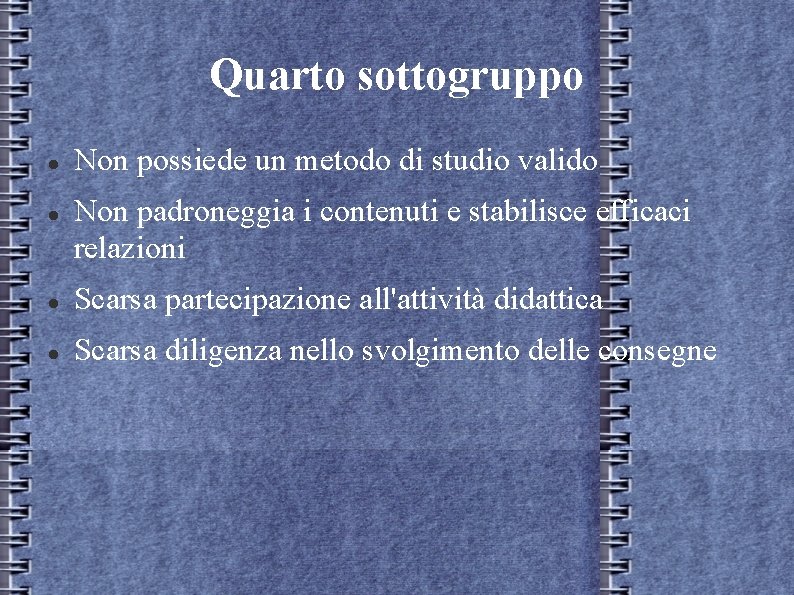 Quarto sottogruppo Non possiede un metodo di studio valido Non padroneggia i contenuti e Quarto sottogruppo Non possiede un metodo di studio valido Non padroneggia i contenuti e