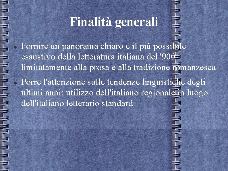 Finalità generali Fornire un panorama chiaro e il più possibile esaustivo della letteratura italiana Finalità generali Fornire un panorama chiaro e il più possibile esaustivo della letteratura italiana