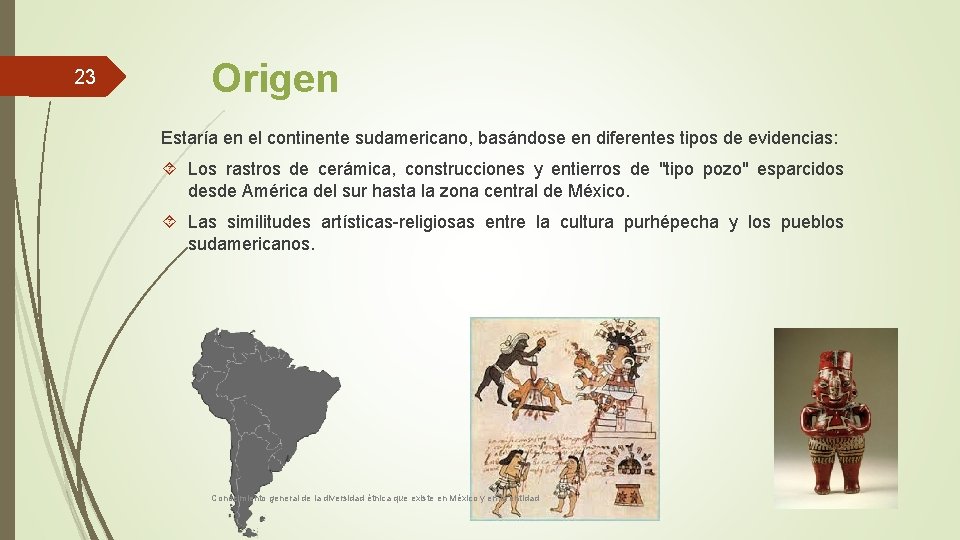 23 Origen Estaría en el continente sudamericano, basándose en diferentes tipos de evidencias: Los