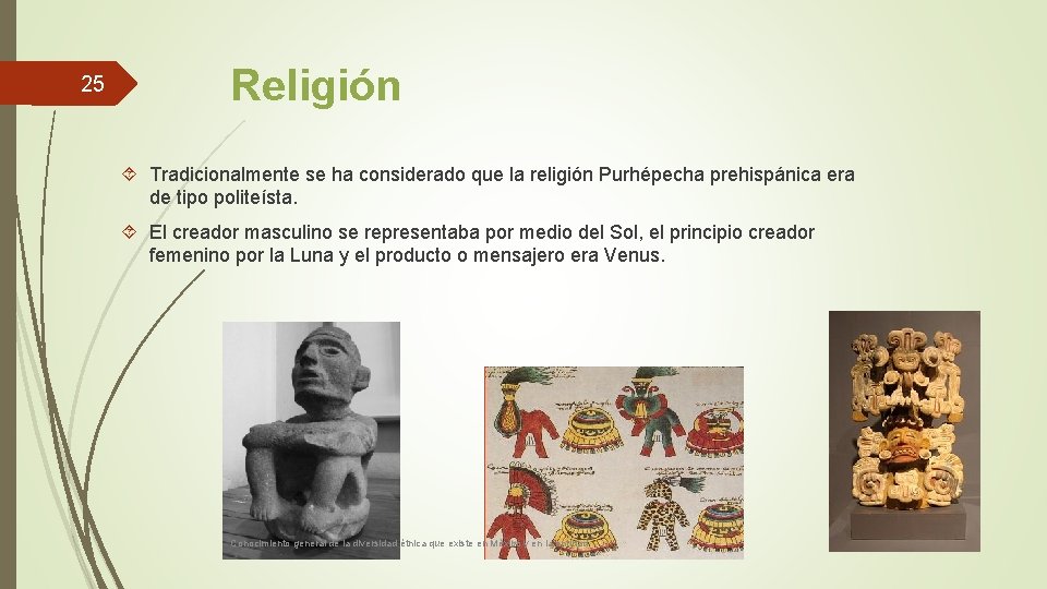 25 Religión Tradicionalmente se ha considerado que la religión Purhépecha prehispánica era de tipo