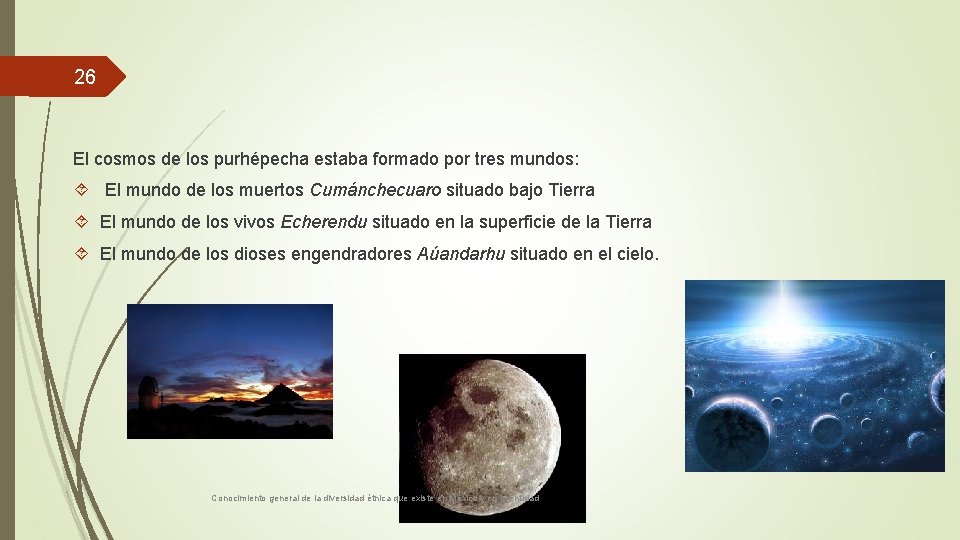 26 El cosmos de los purhépecha estaba formado por tres mundos: El mundo de