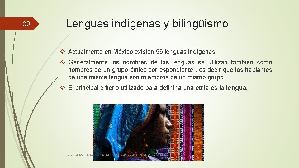 30 Lenguas indígenas y bilingüismo Actualmente en México existen 56 lenguas indígenas. Generalmente los