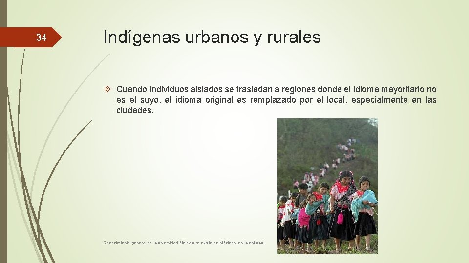 34 Indígenas urbanos y rurales Cuando individuos aislados se trasladan a regiones donde el