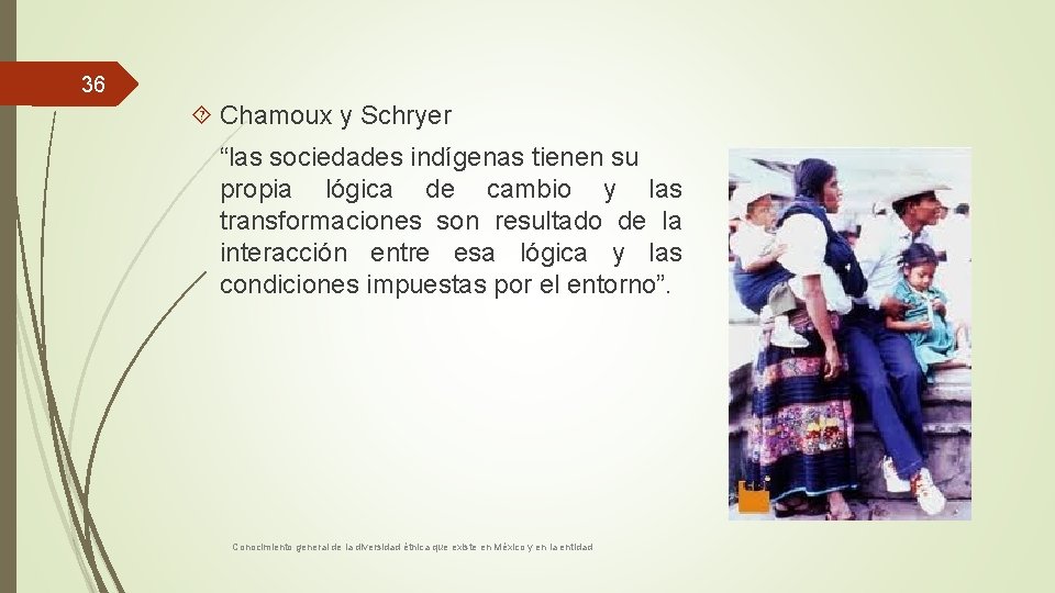 36 Chamoux y Schryer “las sociedades indígenas tienen su propia lógica de cambio y