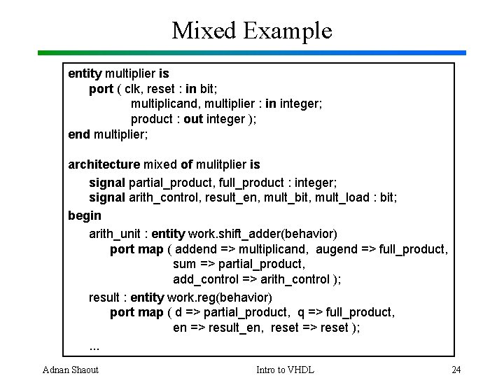 Mixed Example entity multiplier is port ( clk, reset : in bit; multiplicand, multiplier