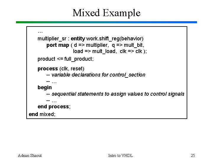 Mixed Example … multiplier_sr : entity work. shift_reg(behavior) port map ( d => multiplier,