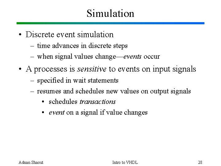 Simulation • Discrete event simulation – time advances in discrete steps – when signal