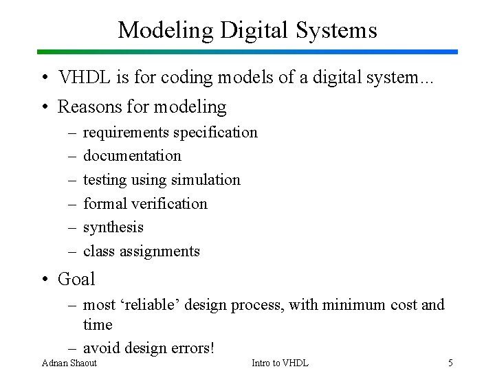Modeling Digital Systems • VHDL is for coding models of a digital system. .