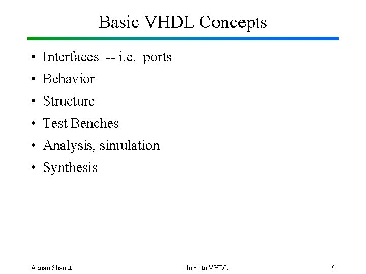Basic VHDL Concepts • Interfaces -- i. e. ports • Behavior • Structure •