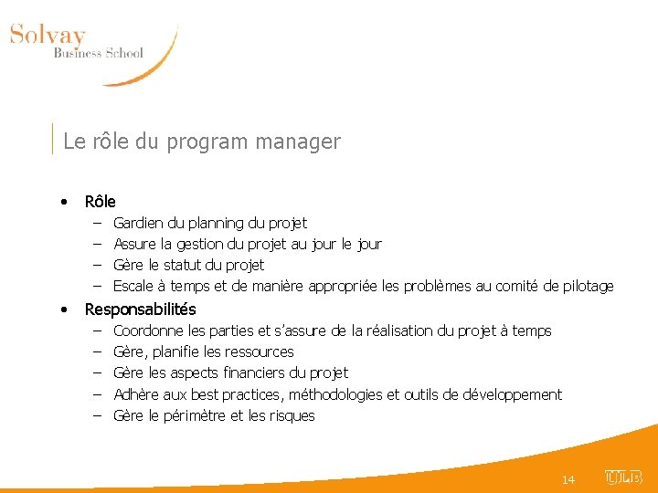 Le rôle du program manager • Rôle – – • Gardien du planning du
