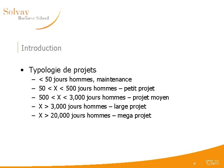 Introduction • Typologie de projets – – – < 50 jours hommes, maintenance 50