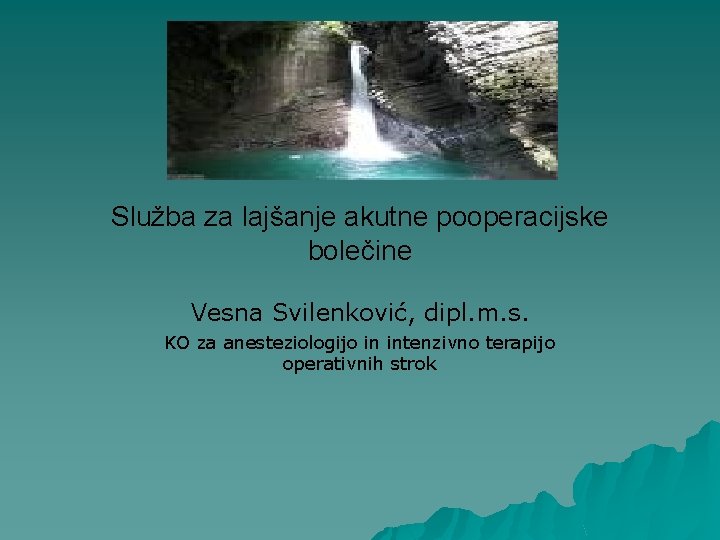 Služba za lajšanje akutne pooperacijske bolečine Vesna Svilenković, dipl. m. s. KO za anesteziologijo