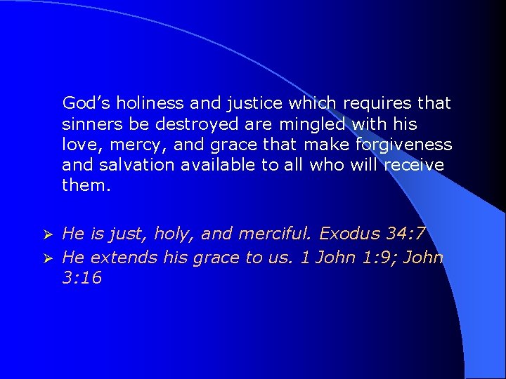 God’s holiness and justice which requires that sinners be destroyed are mingled with his