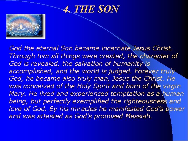 4. THE SON God the eternal Son became incarnate Jesus Christ. Through him all