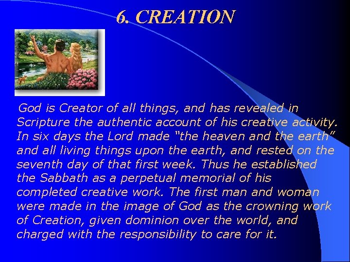 6. CREATION God is Creator of all things, and has revealed in Scripture the