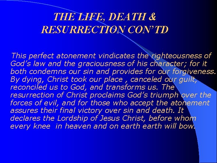 THE LIFE, DEATH & RESURRECTION CON’TD This perfect atonement vindicates the righteousness of God’s