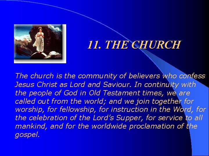 11. THE CHURCH The church is the community of believers who confess Jesus Christ