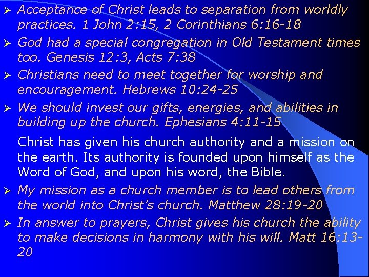 Acceptance of Christ leads to separation from worldly practices. 1 John 2: 15, 2