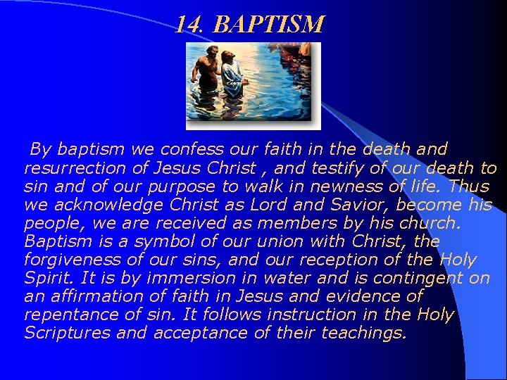 14. BAPTISM By baptism we confess our faith in the death and resurrection of