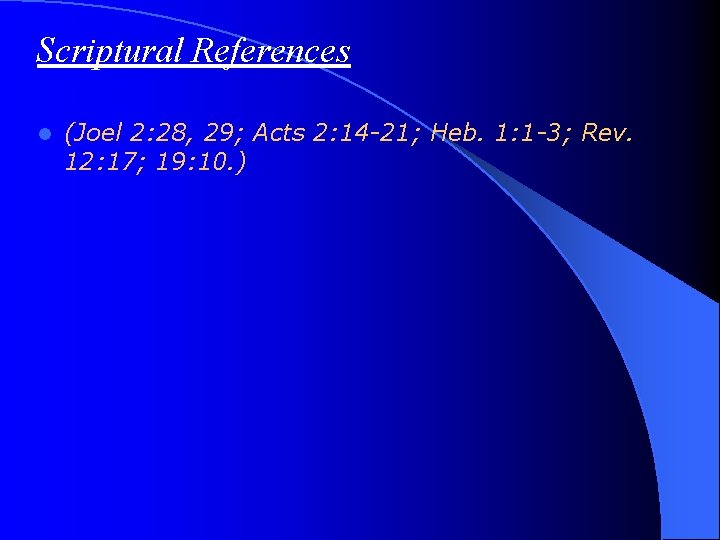 Scriptural References l (Joel 2: 28, 29; Acts 2: 14 -21; Heb. 1: 1