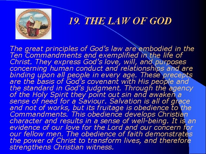 19. THE LAW OF GOD The great principles of God's law are embodied in