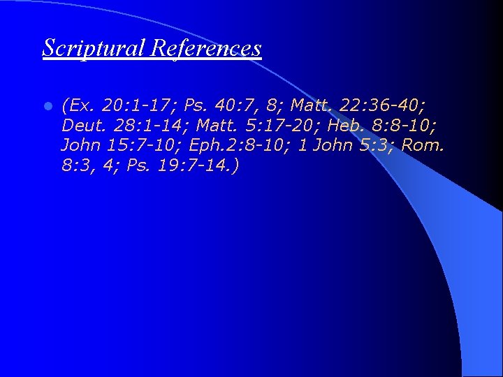 Scriptural References l (Ex. 20: 1 -17; Ps. 40: 7, 8; Matt. 22: 36