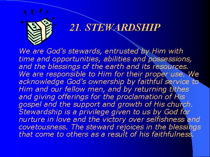 21. STEWARDSHIP We are God's stewards, entrusted by Him with time and opportunities, abilities