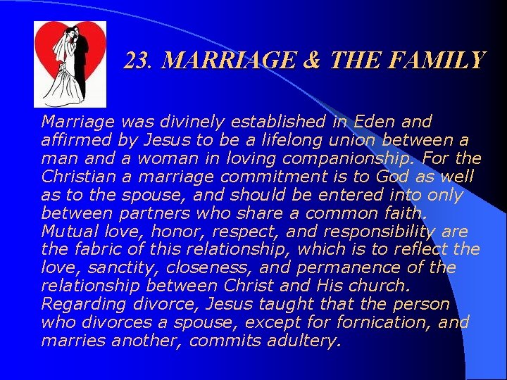 23. MARRIAGE & THE FAMILY Marriage was divinely established in Eden and affirmed by