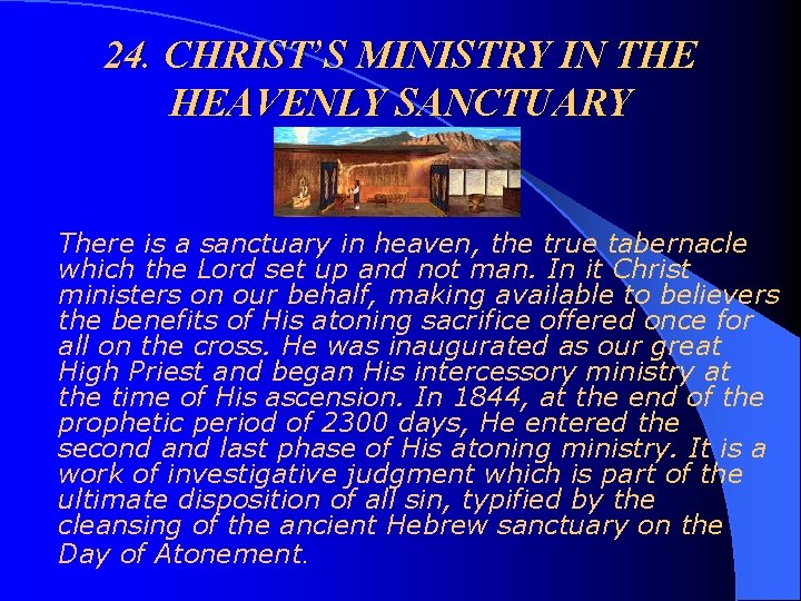 24. CHRIST’S MINISTRY IN THE HEAVENLY SANCTUARY There is a sanctuary in heaven, the