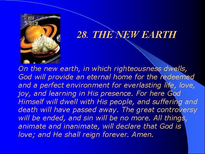 28. THE NEW EARTH On the new earth, in which righteousness dwells, God will