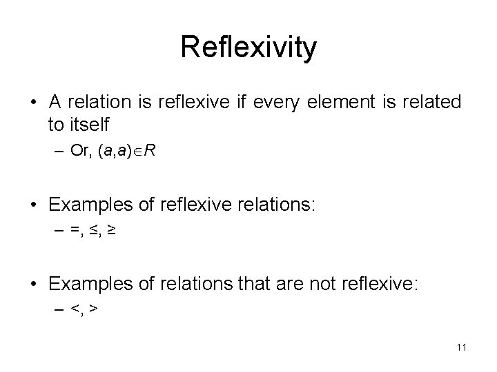 Reflexivity • A relation is reflexive if every element is related to itself –