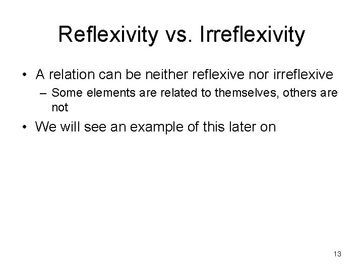 Reflexivity vs. Irreflexivity • A relation can be neither reflexive nor irreflexive – Some