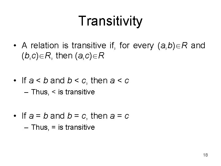 Transitivity • A relation is transitive if, for every (a, b) R and (b,