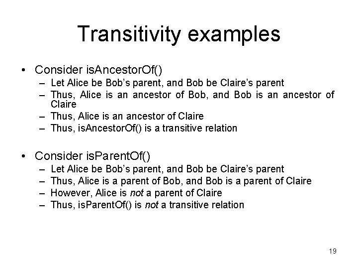 Transitivity examples • Consider is. Ancestor. Of() – Let Alice be Bob’s parent, and