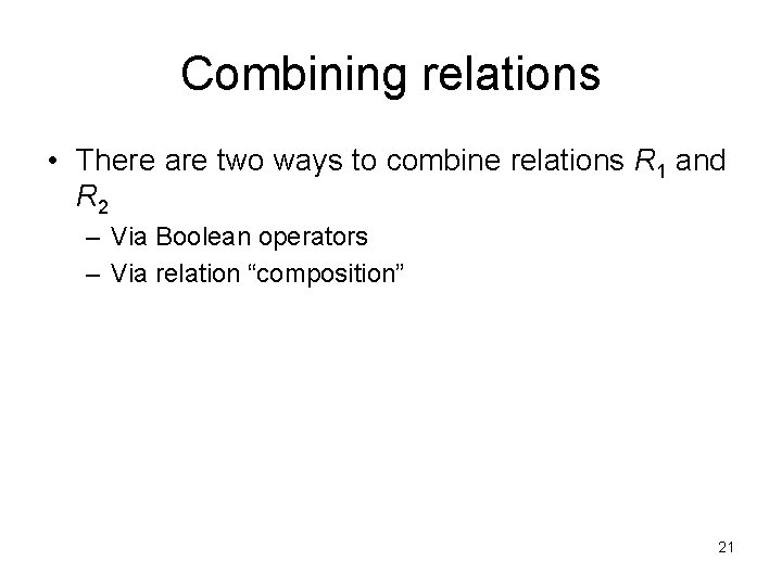 Combining relations • There are two ways to combine relations R 1 and R