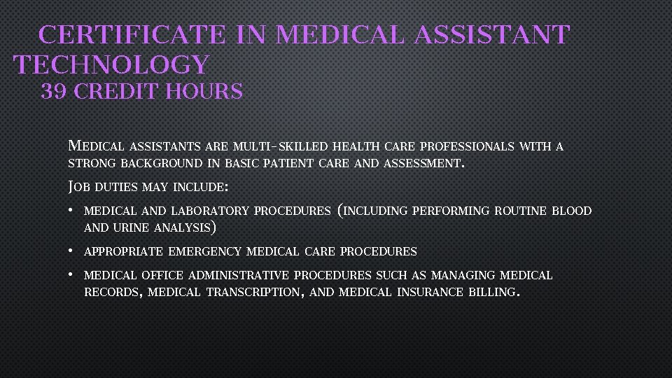 CERTIFICATE IN MEDICAL ASSISTANT TECHNOLOGY 39 CREDIT HOURS MEDICAL ASSISTANTS ARE MULTI-SKILLED HEALTH CARE