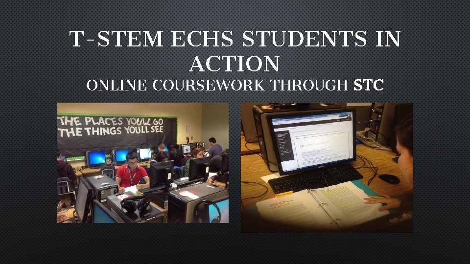 T-STEM ECHS STUDENTS IN ACTION ONLINE COURSEWORK THROUGH STC 