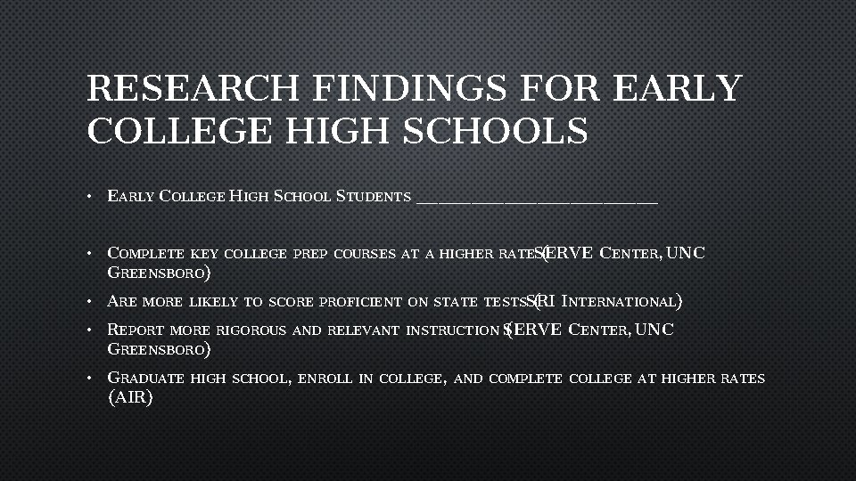 RESEARCH FINDINGS FOR EARLY COLLEGE HIGH SCHOOLS • EARLY COLLEGE HIGH SCHOOL STUDENTS ___________