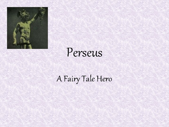 Perseus A Fairy Tale Hero Perseus A Fairy Tale Hero
