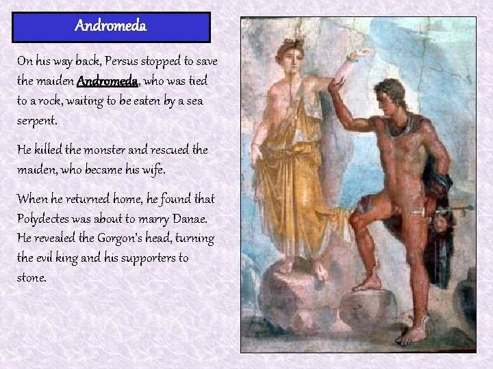 Andromeda On his way back, Persus stopped to save the maiden Andromeda, who was Andromeda On his way back, Persus stopped to save the maiden Andromeda, who was