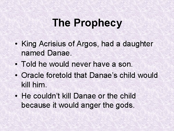 The Prophecy • King Acrisius of Argos, had a daughter named Danae. • Told The Prophecy • King Acrisius of Argos, had a daughter named Danae. • Told